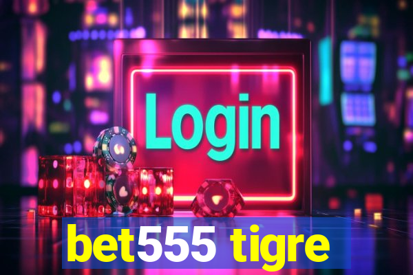 bet555 tigre